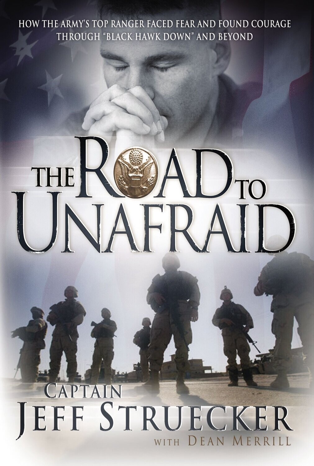 The Road to Unafraid: How the Army&#39;s Top Ranger Faced Fear and Found Courage through