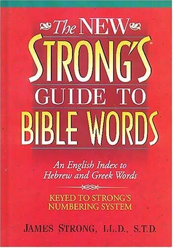 The New Strong's Guide to Bible Words: An English Index to Hebrew and Greek Words