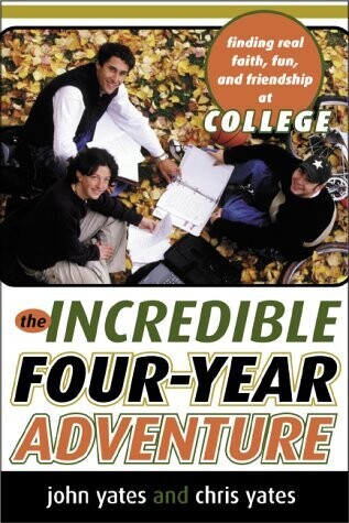 The Incredible Four-Year Adventure: Finding Real Faith, Fun, and Friendship at College