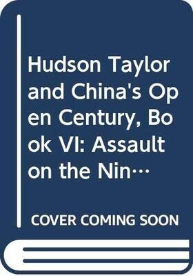 Hudson Taylor and China&#39;s Open Century, Book VI: Assault on the Nine