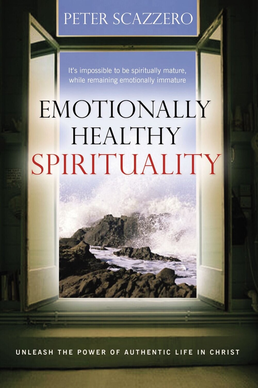 Emotionally Healthy Spirituality: Unleash the Power of Authentic Life in Christ