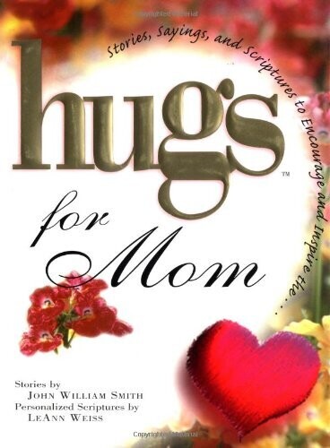 Hugs for Mom: Stories, Sayings, and Scriptures to Encourage and Inspire (Hugs Series)