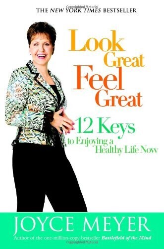 Look Great, Feel Great: 12 Keys to Enjoying a Healthy Life Now