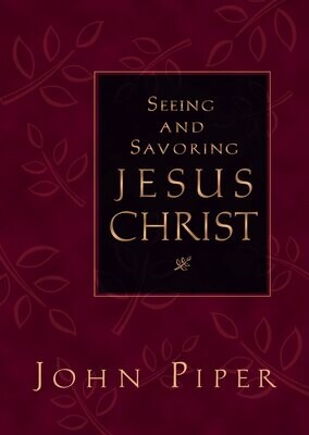 Seeing And Savoring Jesus Christ