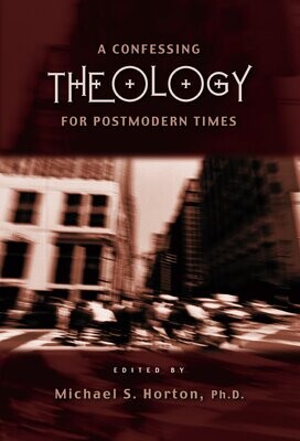 A Confessing Theology For Postmodern Times