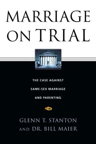 Marriage on Trial: The Case Against Same-Sex Marriage and Parenting