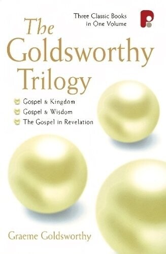 Goldswothy Trilogy: (Gospel And Kingdom, Gospel And Wisdom, Gospel And Revelation)