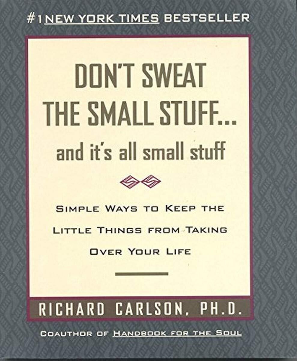 Don&#39;t Sweat The Small Stuff... And It&#39;s All Small Stuff