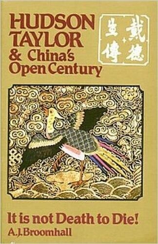 Hudson Taylor and China&#39;s Open Century, Bk. 7 : It Is Not Death to Die
