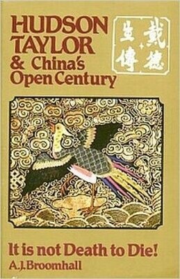 Hudson Taylor and China&#39;s Open Century, Bk. 7 : It Is Not Death to Die