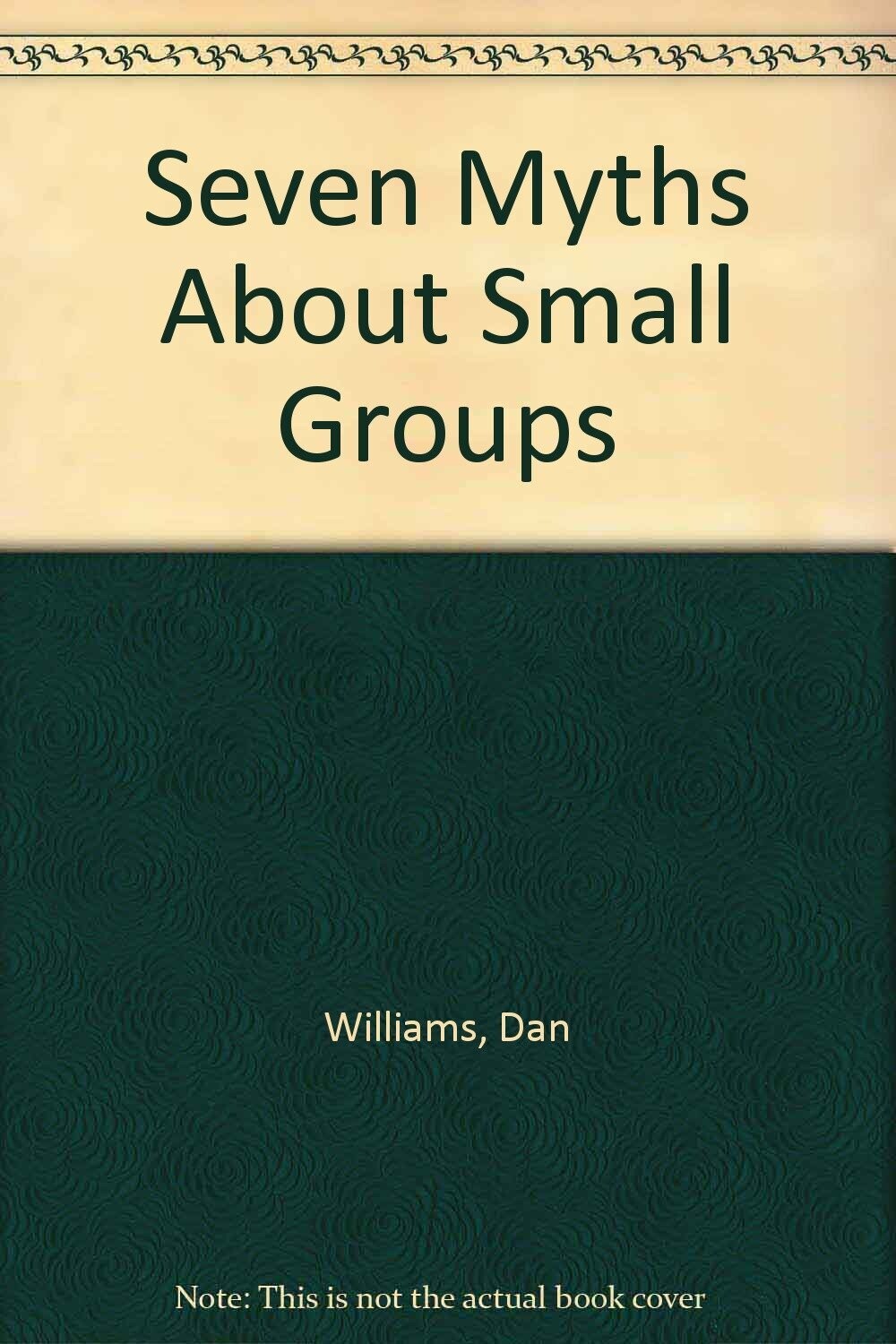 Seven Myths About Small Groups: How to Keep from Falling into Common Traps