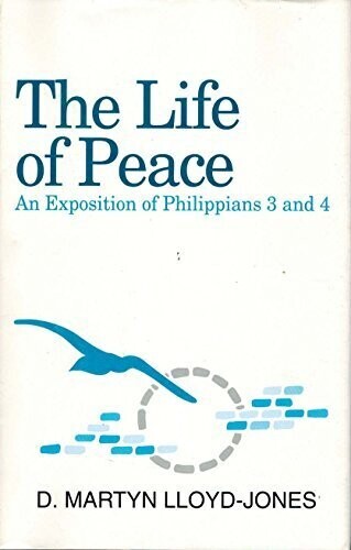 The Life of Peace: An Exposition of Philippians 3 and 4