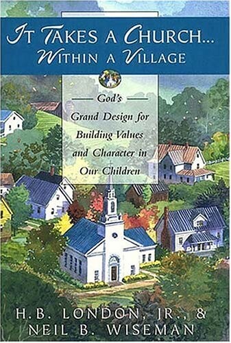 It Takes A Church Within A Village: God&#39;s Grand Design for Building Values and Character in Our Children