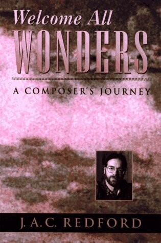 Welcome All Wonders: A Composer&#39;s Journey