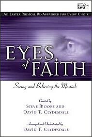 an easter musical re-rearranged for every choir eyes of faith