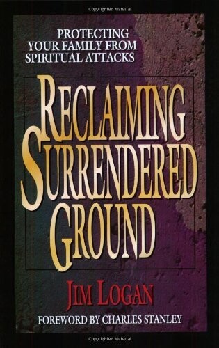 Reclaiming Surrendered Ground: Protecting Your Family from Spiritual Attacks