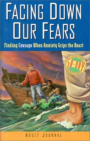 Facing Down Our Fears: Finding Courage When Anxiety Grips the Heart