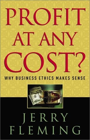 Profit at Any Cost: Why Business Ethics Makes Sense