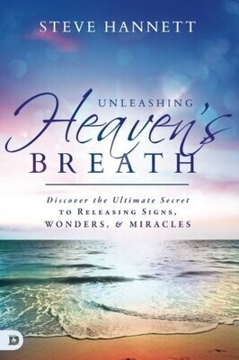Unleashing Heaven&#39;s Breath: Discover the Ultimate Secret to Releasing Signs, Wonders, and Miracles