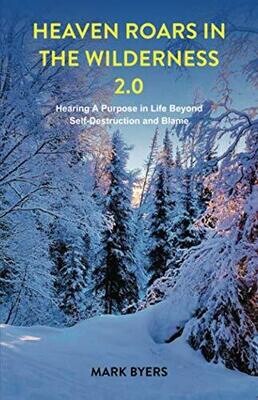 Heaven Roars in the Wilderness 2.0: Hearing A Purpose in Life Beyond Self-Destruction and Blame