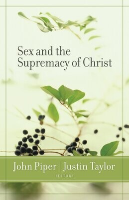 Sex And The Supremacy Of Christ..