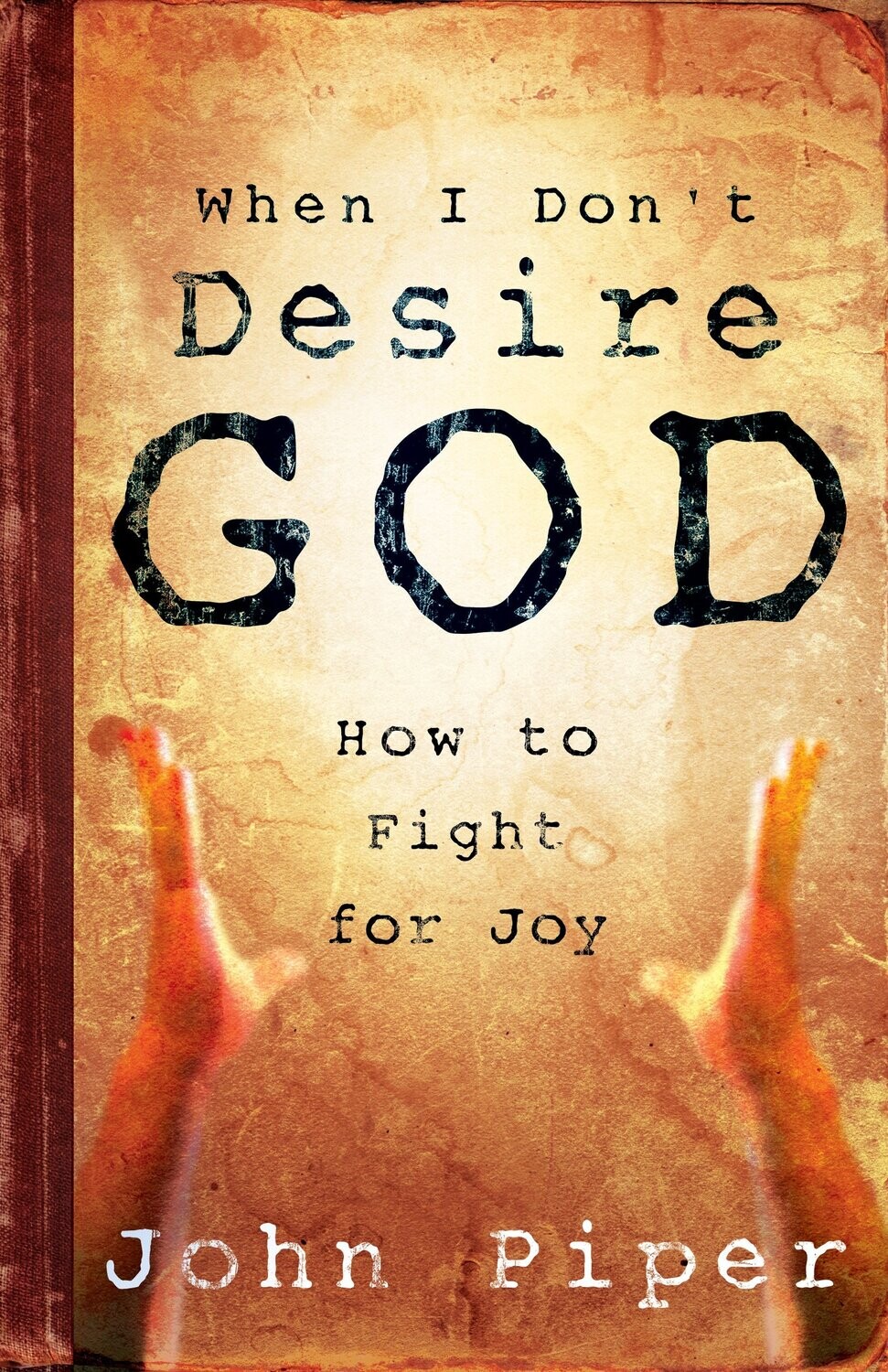 When I Don't Desire God...