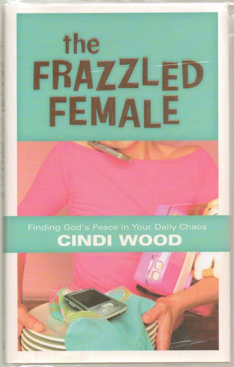 The Frazzled Female: Finding God&#39;s Peace in Your Daily Chaos