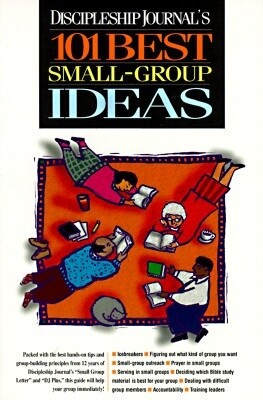 Discipleship Journal&#39;s 101 Best Small Group Ideas