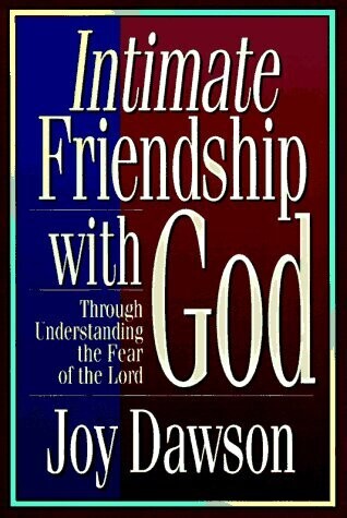 Intimate Friendship with God: Through Understanding the Fear of the Lord...