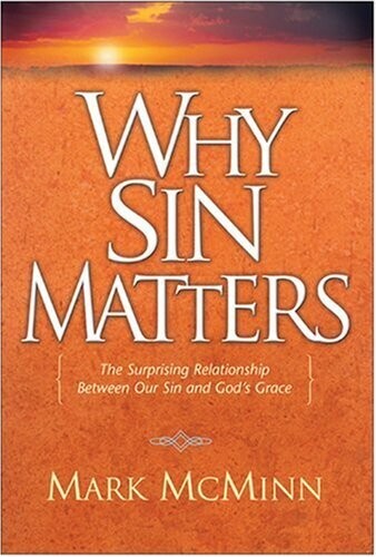 Why Sin Matters: The Surprising Relationaship between Our Sin . . .