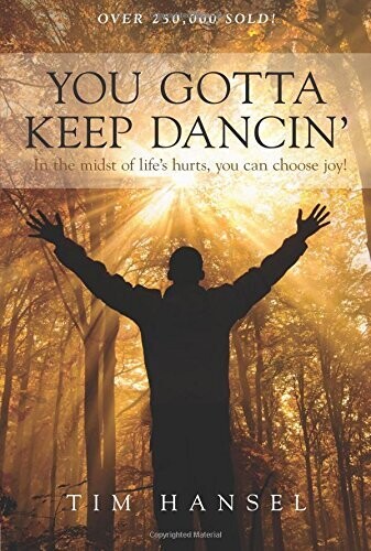 You Gotta Keep Dancin': In the Midst of Life's Hurts, You Can Choose Joy!
