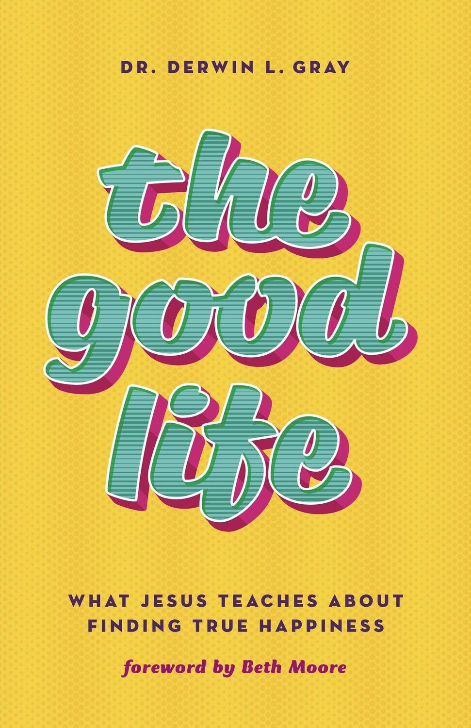 The Good Life: What Jesus Teaches About Finding True Happiness (paperback Or Softback)