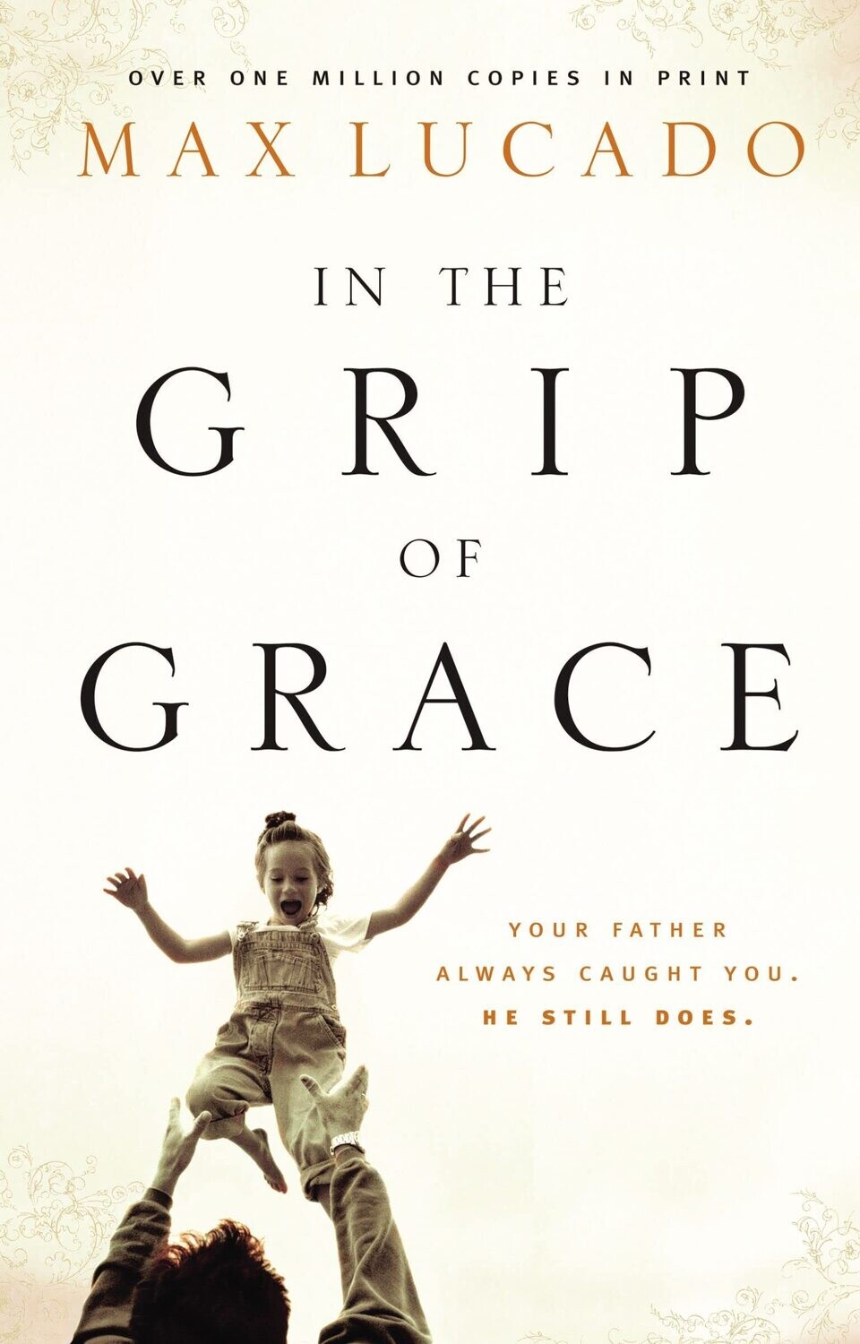 In the Grip of Grace: Your Father Always Caught You. He Still Does. (Lucado, Max)