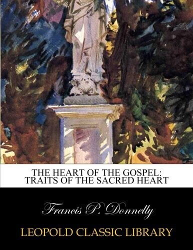 The heart of the Gospel: traits of the Sacred Heart Paperback – September 25, 2015