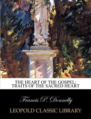 The heart of the Gospel: traits of the Sacred Heart Paperback – September 25, 2015