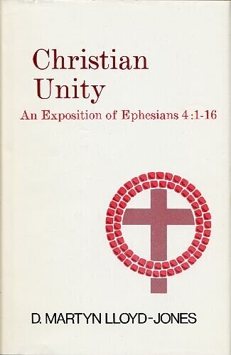 Christian Unity: An Exposition Of Ephesians Four : One To Sixteen