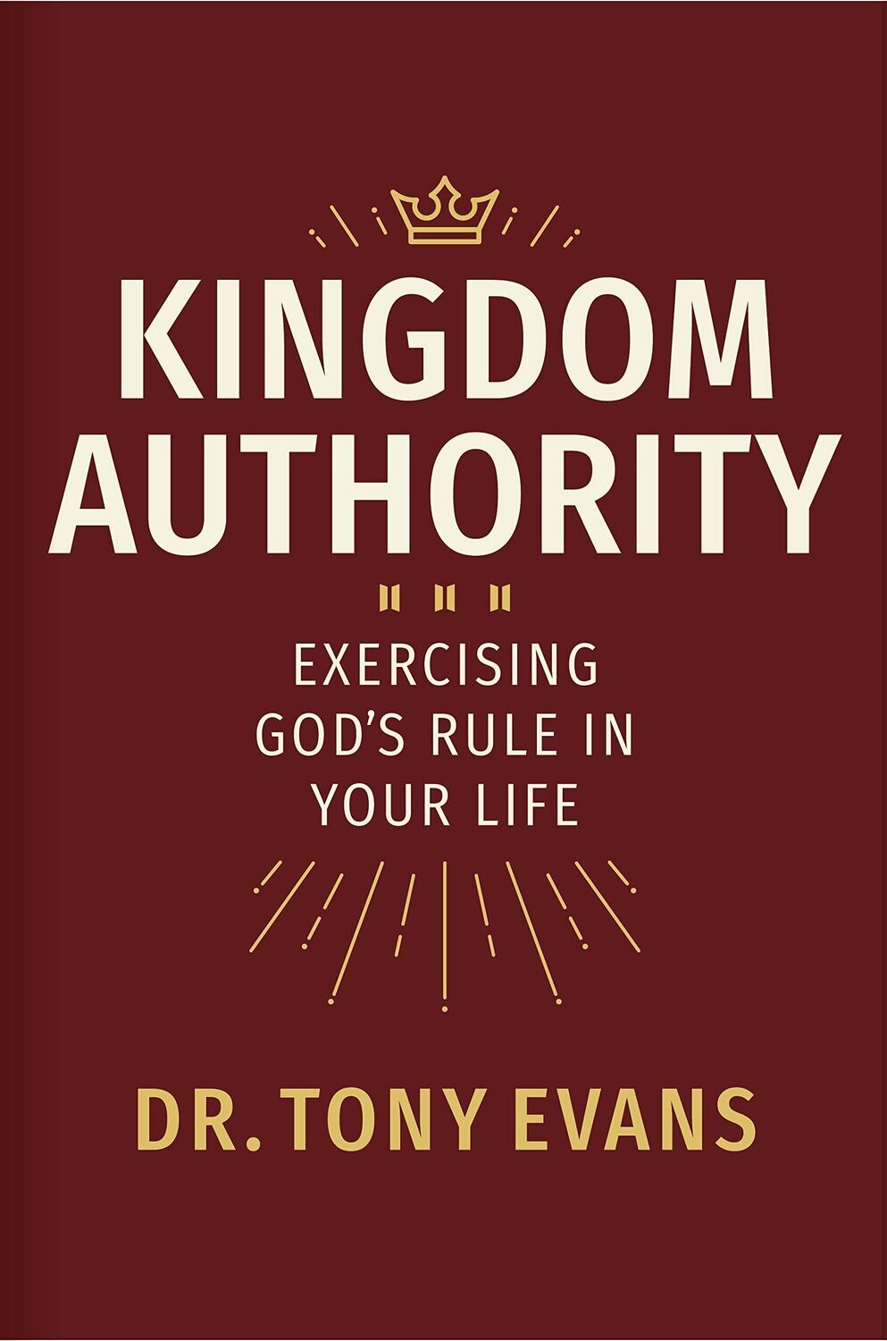 Kingdom Authority: Exercising God&#39;s Rule in Your Life