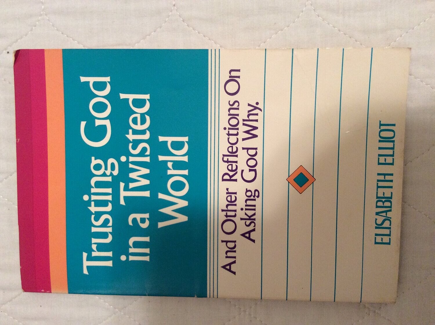 Trusting God in a Twisted World And Other Reflections on Asking God Why