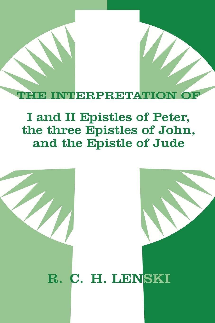 Interpretation of the I &amp; II Epistles of Peter the Three Epistles of John and the Epistle of Jude