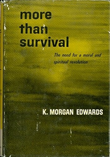 More than survival;: The need for a moral and spiritual revolution