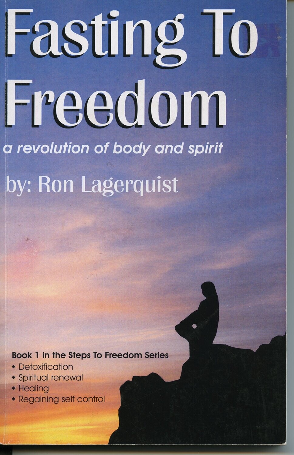 Fasting to Freedom : A Revolution of Body and Spirit. Book 1 in the Steps to Freedom series.