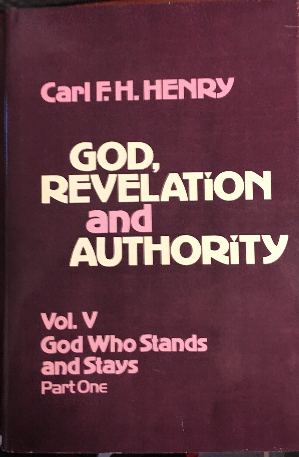 God, Revelation and Authority, Vol. 5: God Who Stands and Stays, Part 1