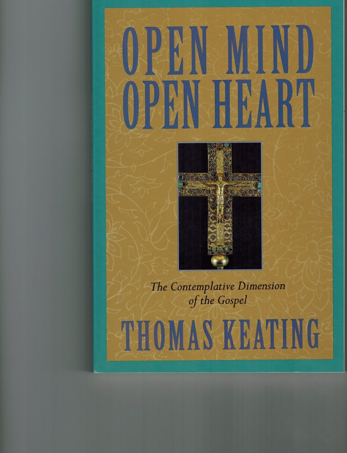 Open Mind, Open Heart: The Contemplative Dimension of the Gospel....