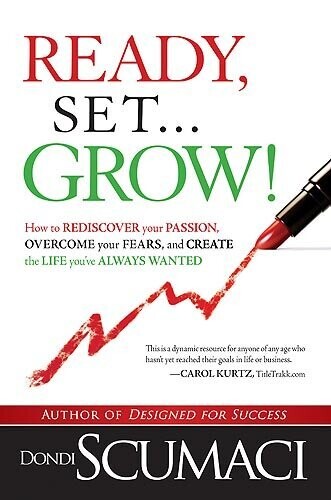 Ready, Set...Grow!: How to Rediscover Your Passion, Overcome your Fears