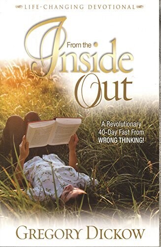 From the Inside Out: A Revolutionary 40-day Fast From Wrong Thinking (Life-Changing Devotional)