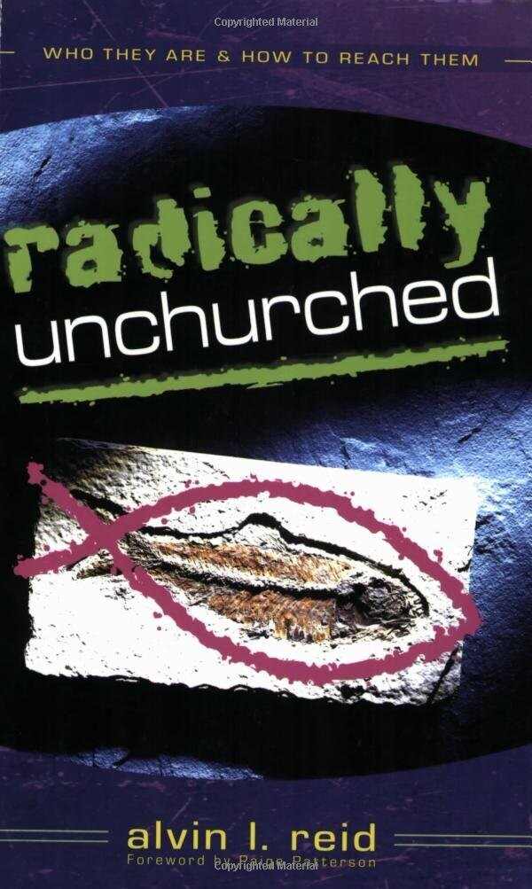 Radically Unchurched: Who They Are-How to Reach Them