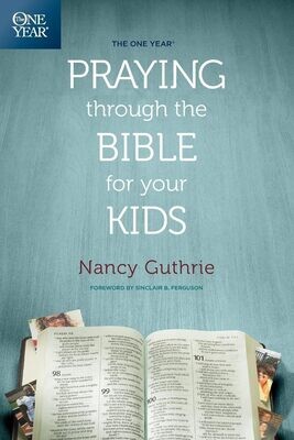 The One Year Praying through the Bible for Your Kids: A Daily Devotional for Parents