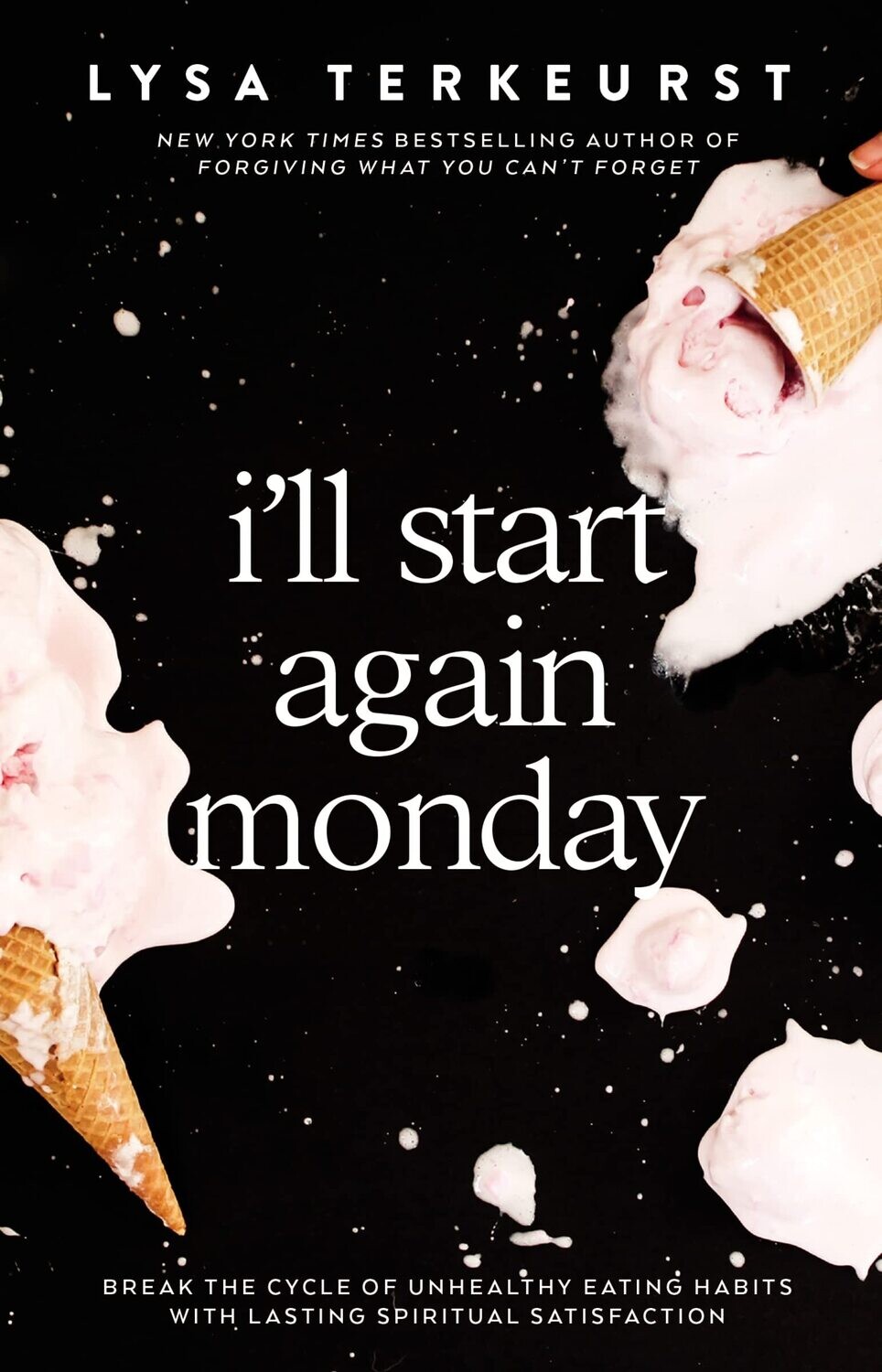 I&#39;ll Start Again Monday: Break the Cycle of Unhealthy Eating Habits with Lasting Spiritual Satisfaction