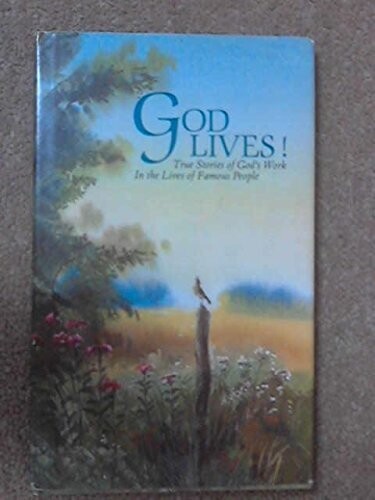 God lives!: True stories of God's work in the lives of famous people such as Helen Hayes, Pat O'Brien