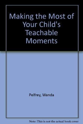 Making the Most of Your Child&#39;s Teachable Moments